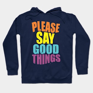 Please Say Good Things Hoodie